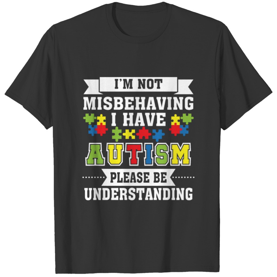 Not Misbehaving Have Autism Awareness T-shirt