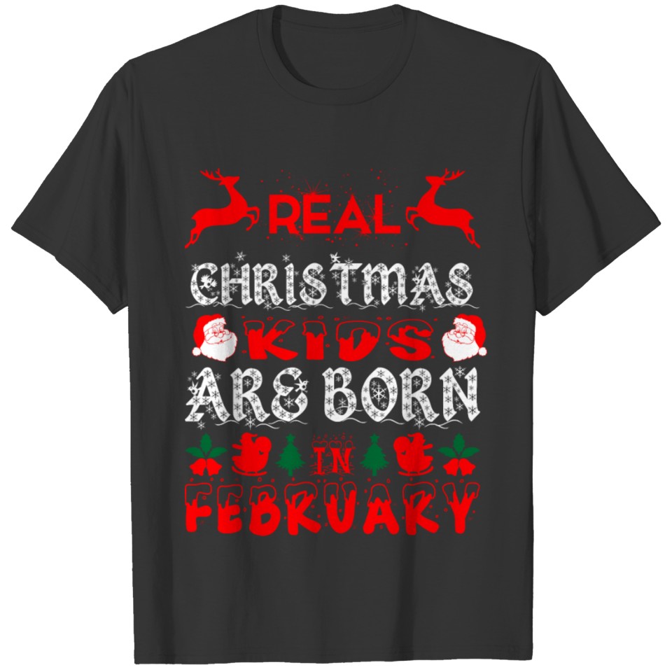 Real Christmas Kids Are Born In February T-shirt
