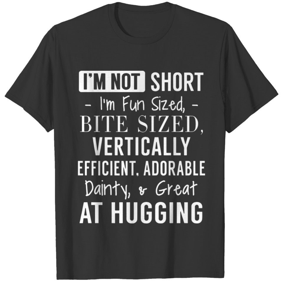 I M NOT SHORT I M FUN SIZED T-shirt