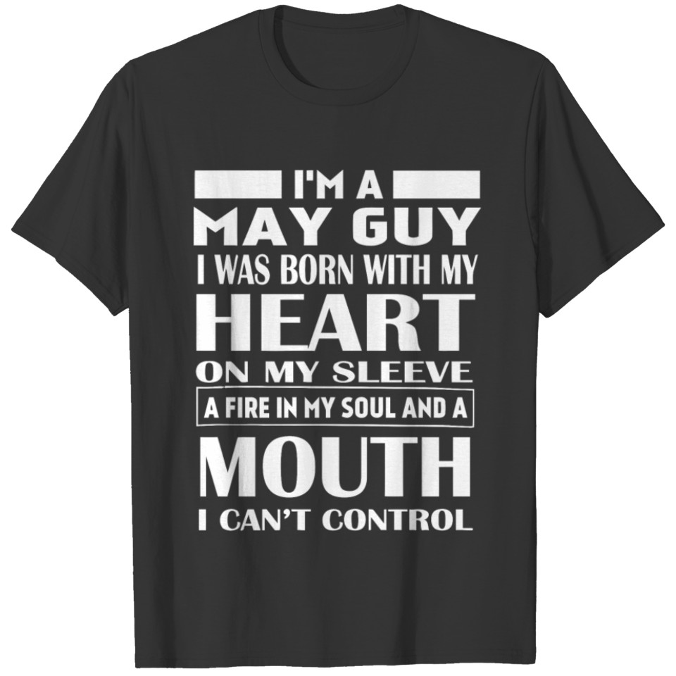 I'm a may guy I was born with my heart T-shirt