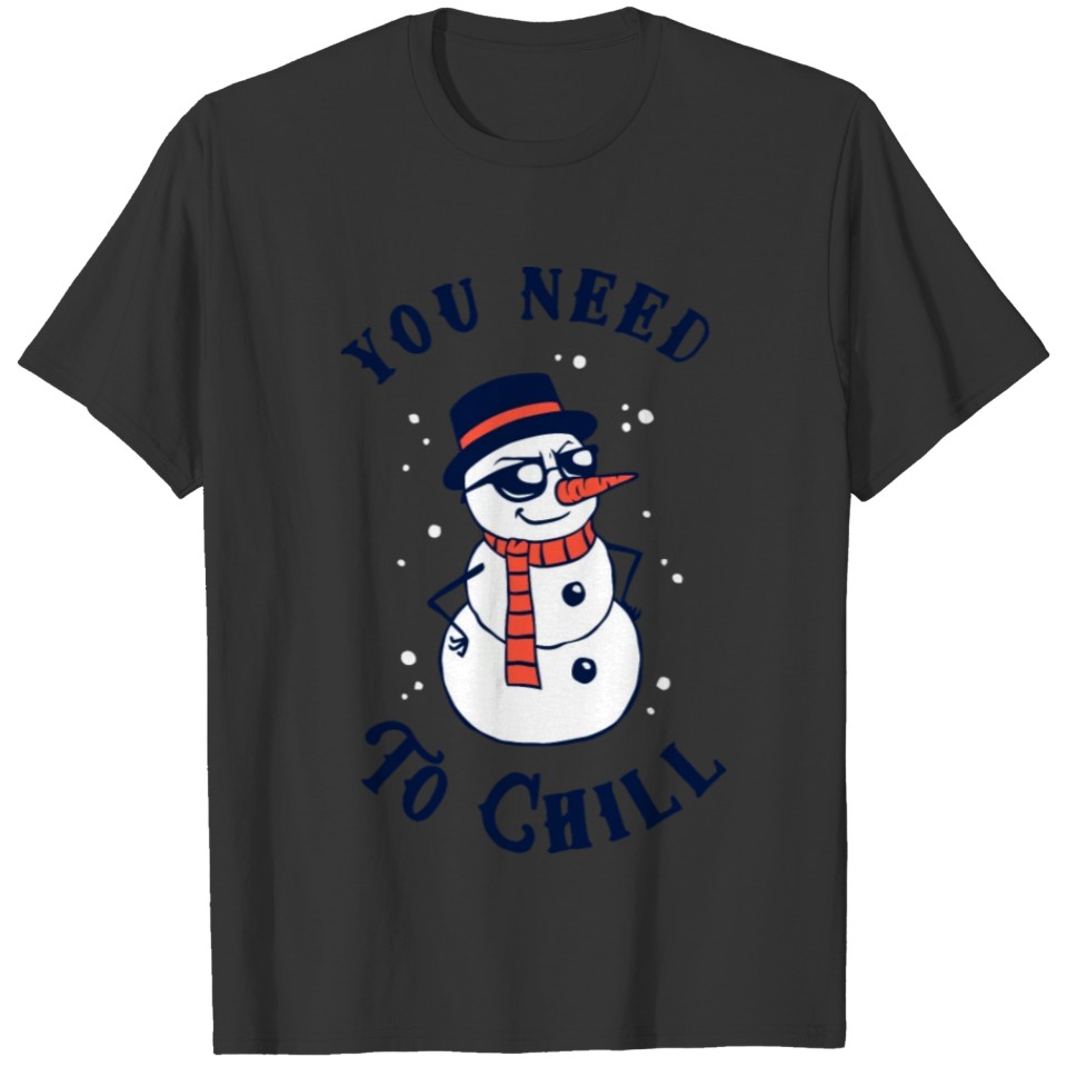 You Need To Chill T-shirt