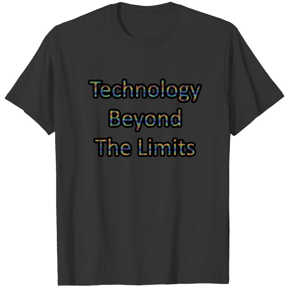 Technology beyond the limits T Shirts