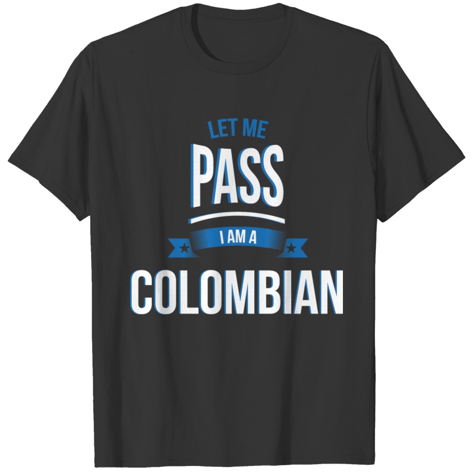 let me pass Colombian gift birthday T-shirt