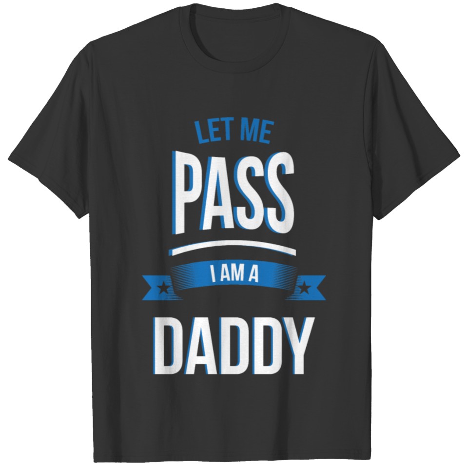let me pass Daddy gift birthday T-shirt