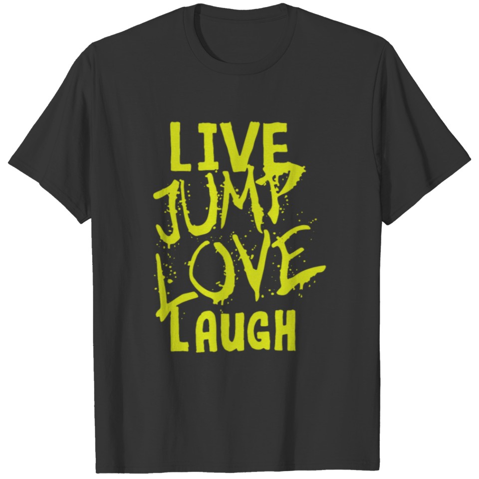 Live Love Jump Laugh T-shirt