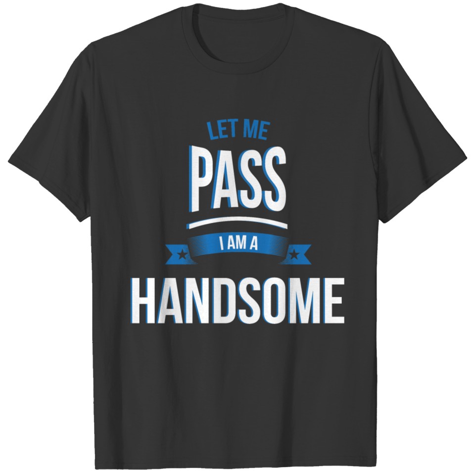 let me pass Handsome gift birthday T-shirt
