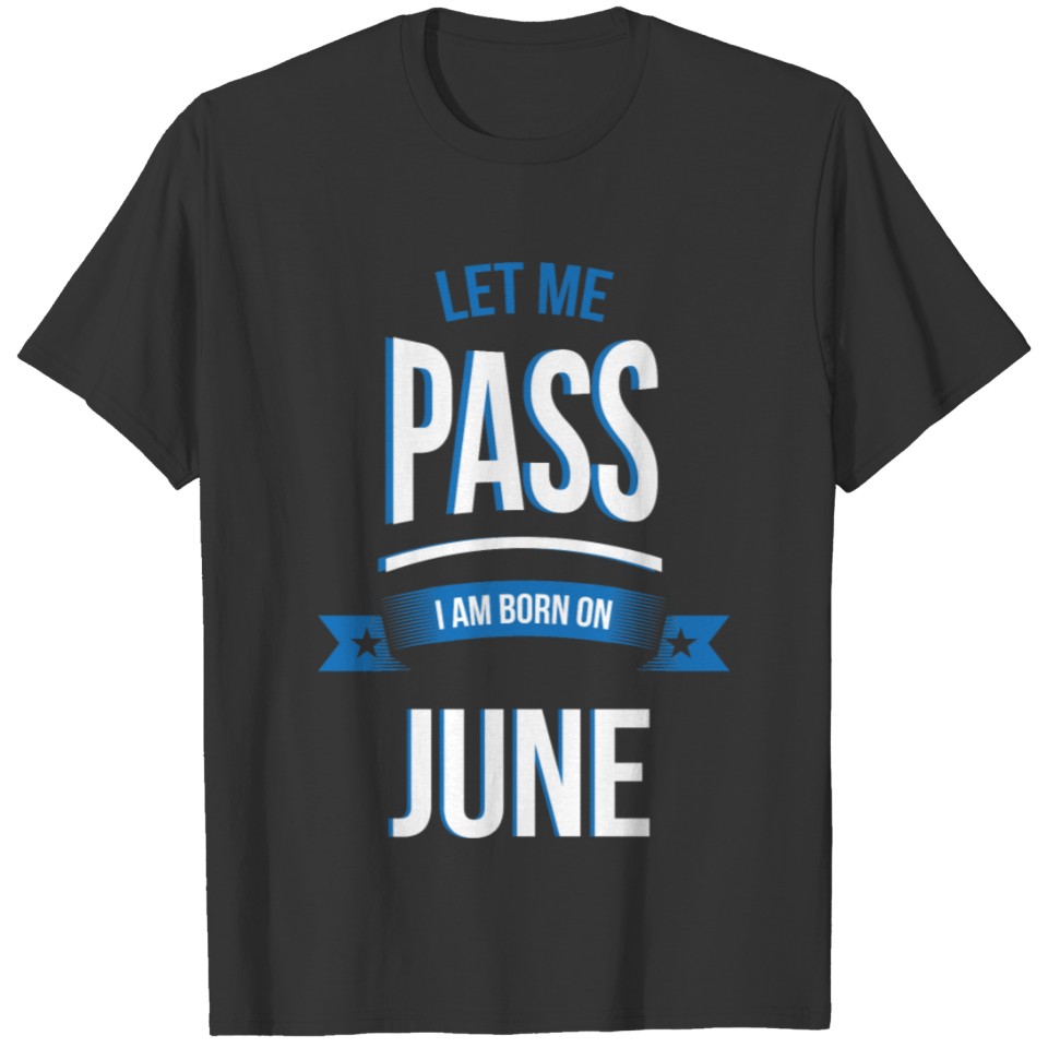 let me pass June gift birthday T-shirt