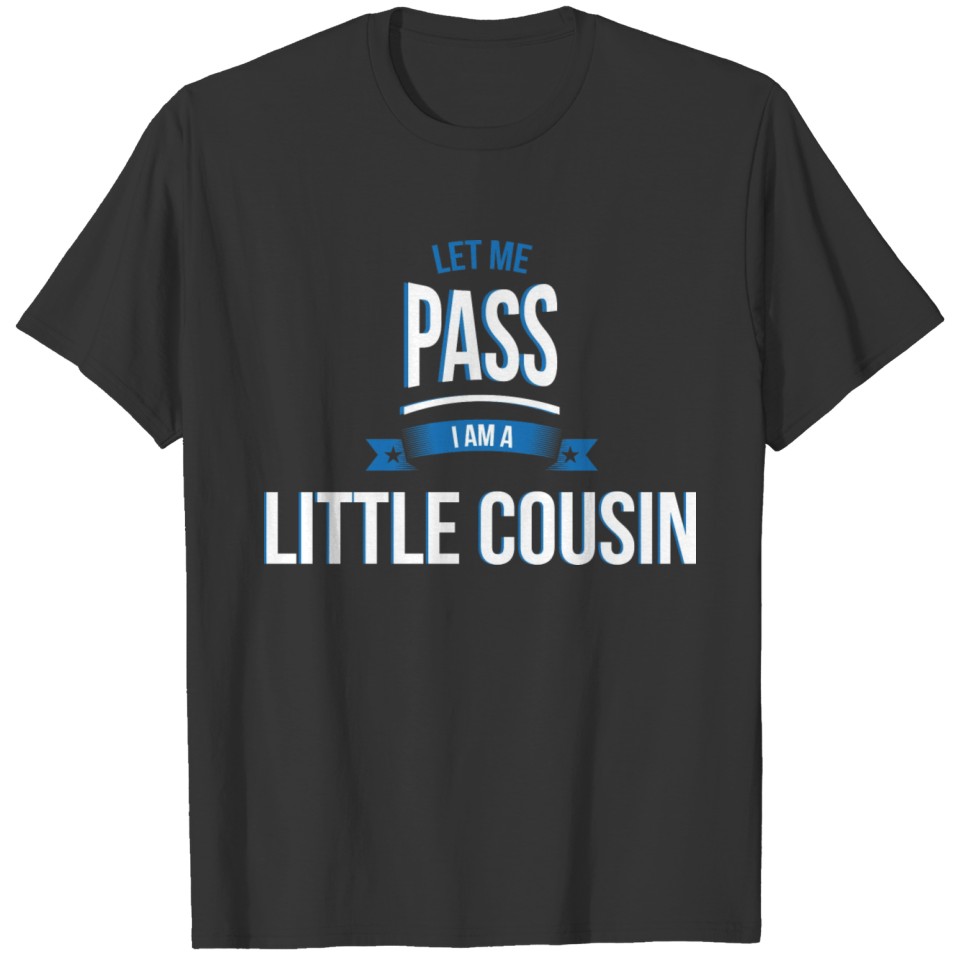 let me pass Little cousin gift birthday T-shirt