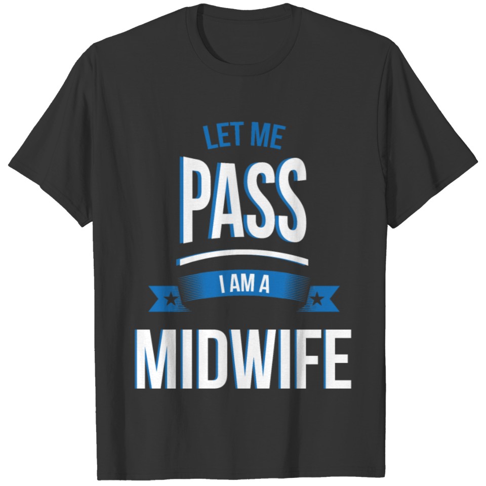 let me pass Midwife gift birthday T-shirt