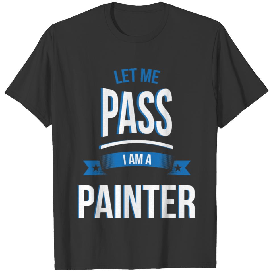 let me pass Painter gift birthday T-shirt