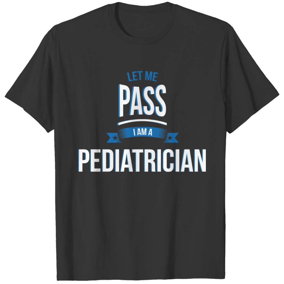 let me pass Pediatrician gift birthday T-shirt