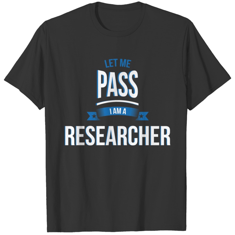 let me pass Researcher gift birthday T-shirt