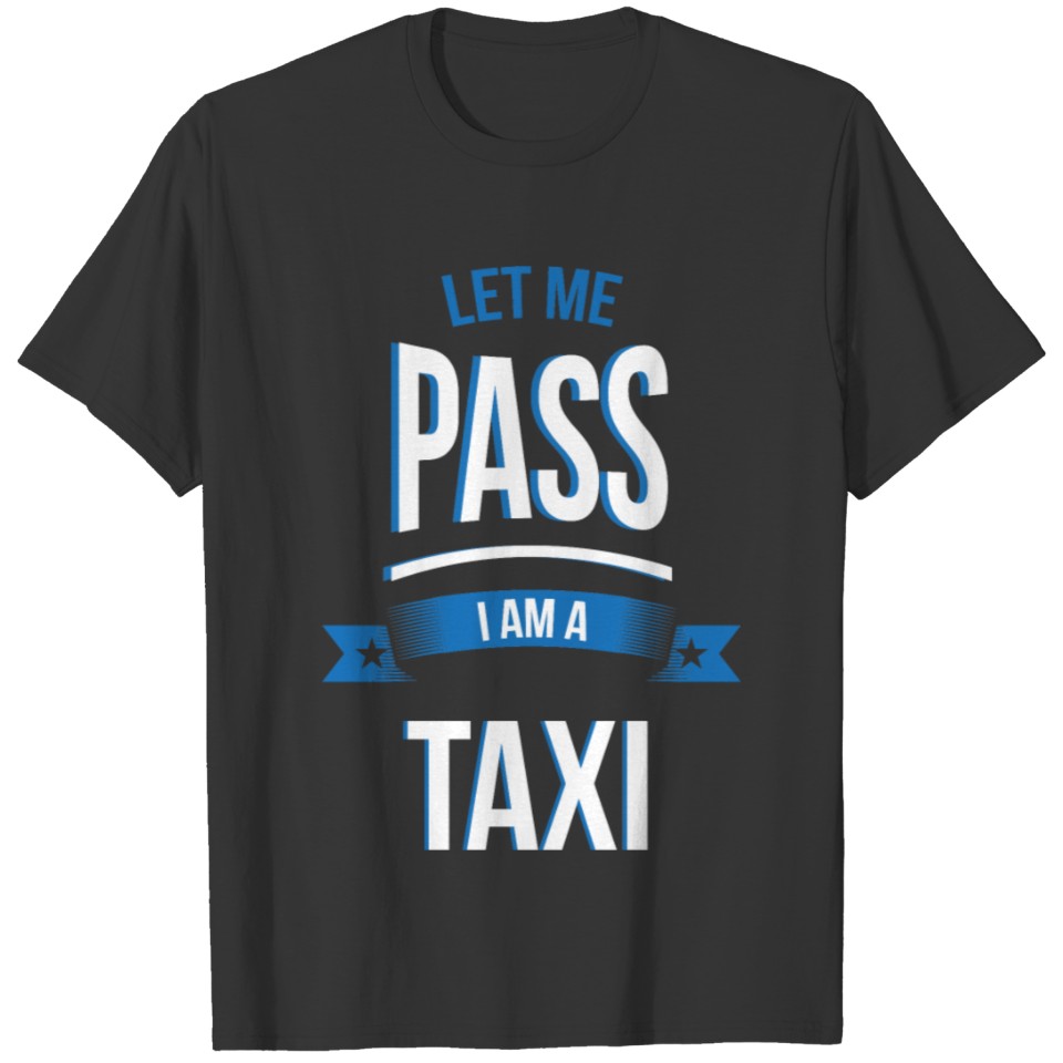 let me pass Taxi gift birthday T-shirt