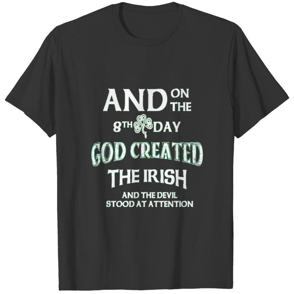 And on the 8th Day God created the IRISH 4767 tshi T-shirt