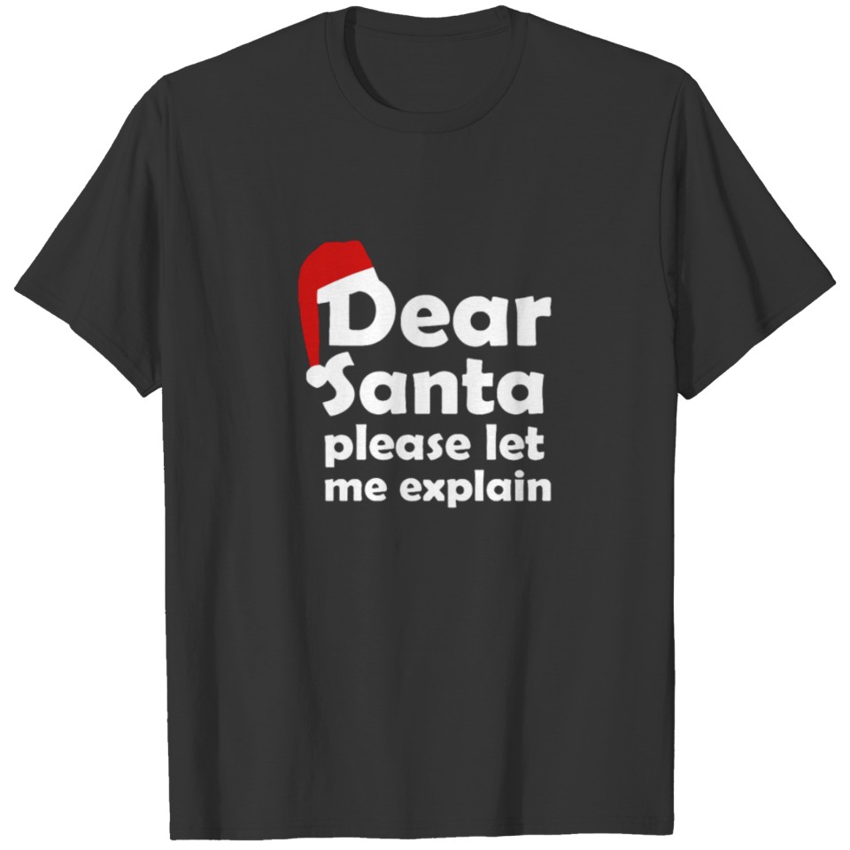 Dear Santa pleas let me explain T-shirt