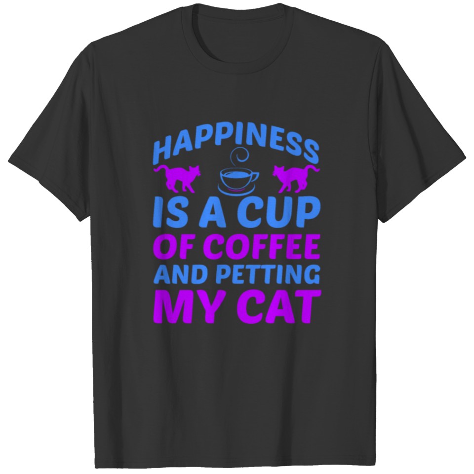 Happiness Is A Cup Of Coffee And Petting My Cat T-shirt