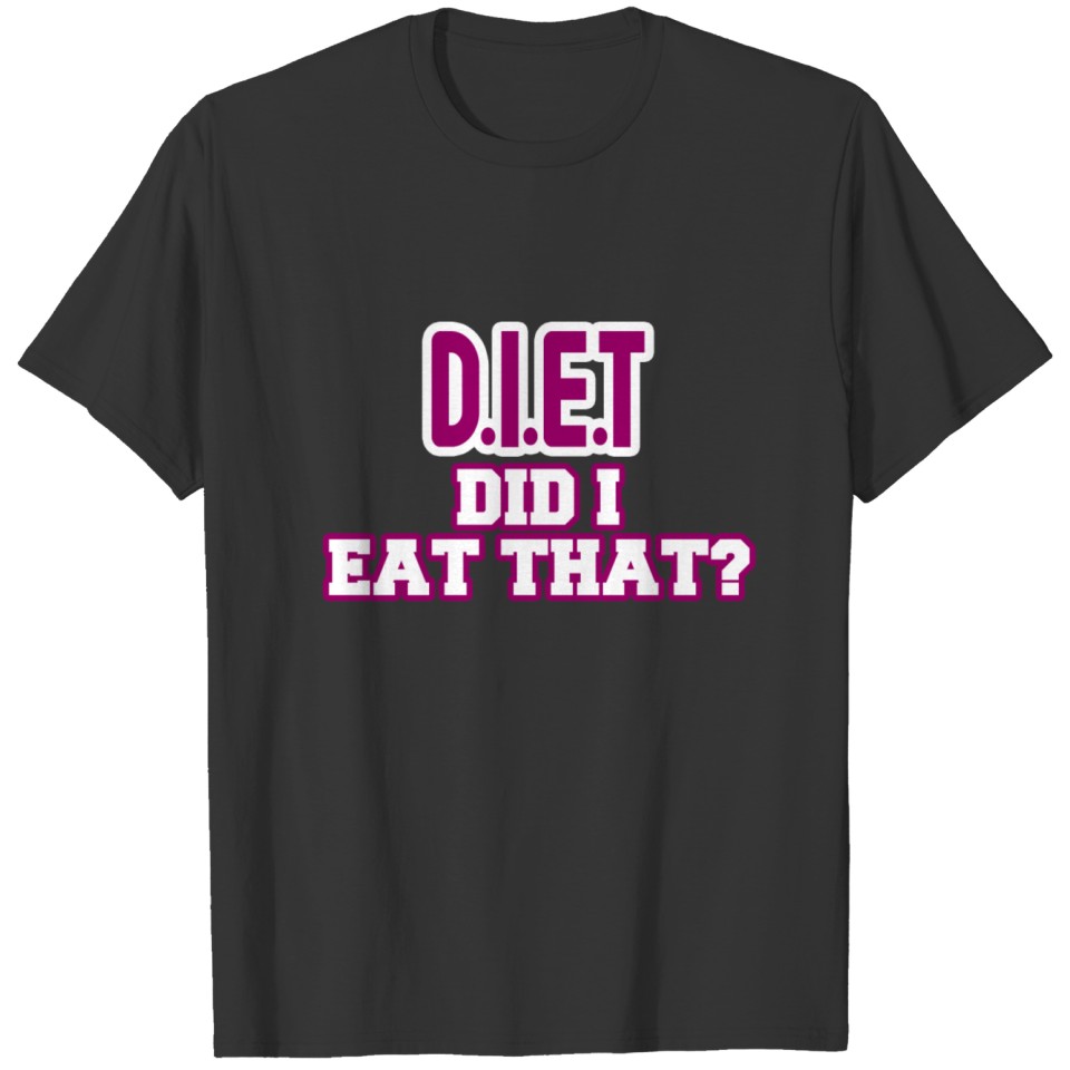 diet did I eat that present T-shirt