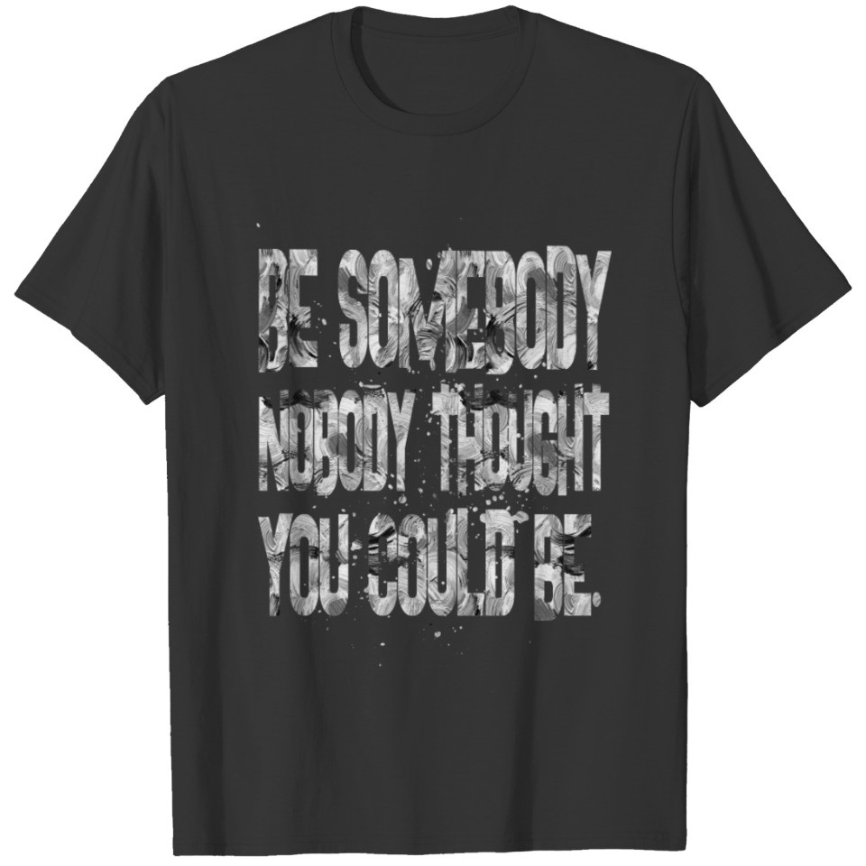 be somebody nobody T-shirt