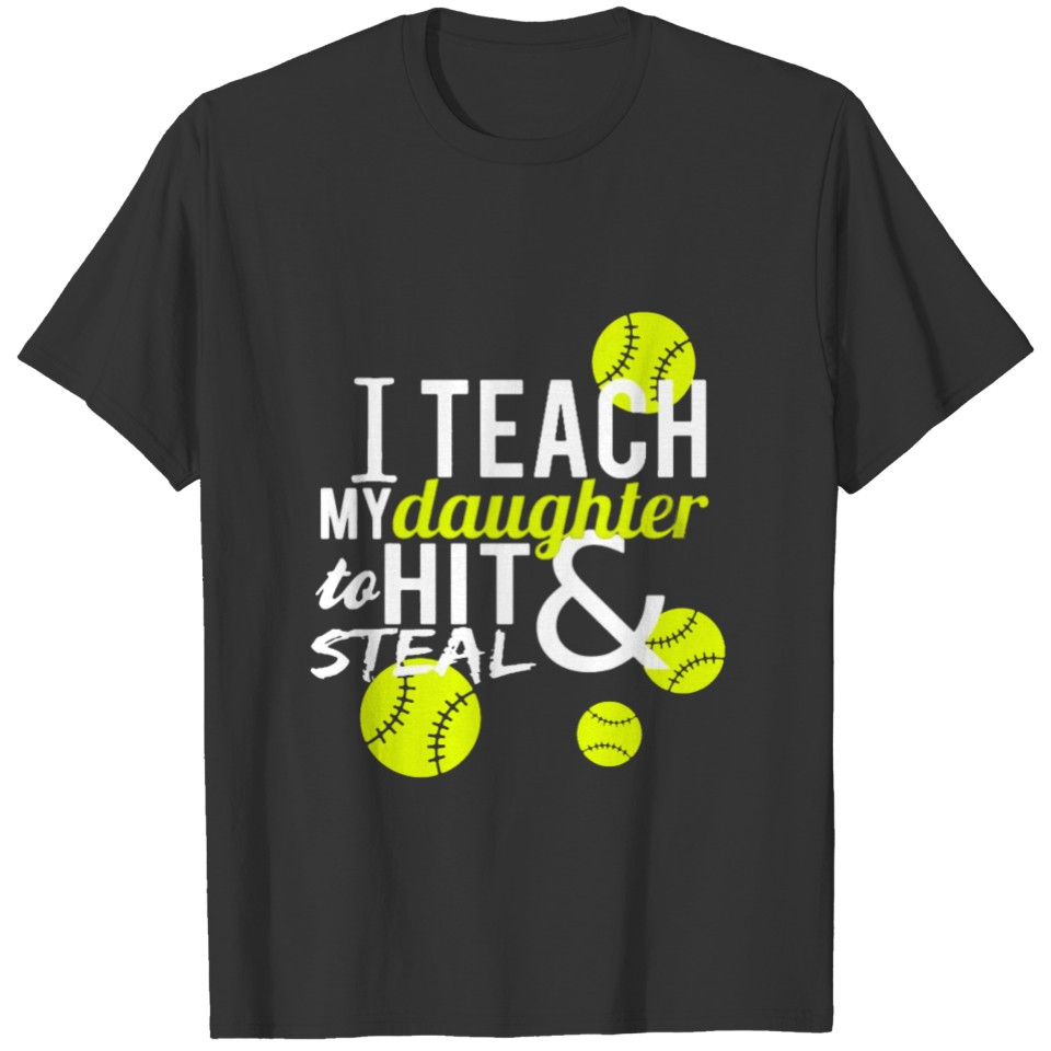 I Teach My Daughter To Hit And Steal T-shirt T-shirt