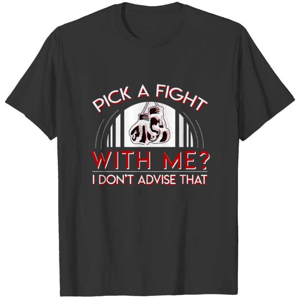 Pick Fight Me Dont Advise Boxing Sarcasm T-shirt