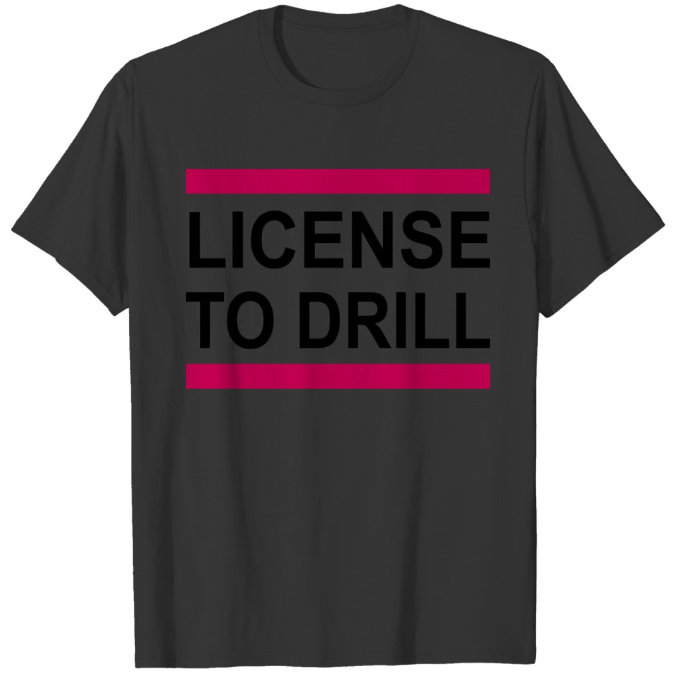 dentist - license to drill T-shirt