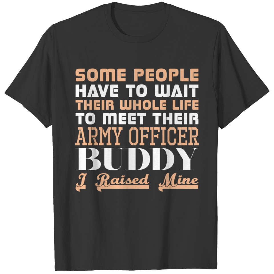 Some People Have To Wait Life Meet Army Buddy T Shirts