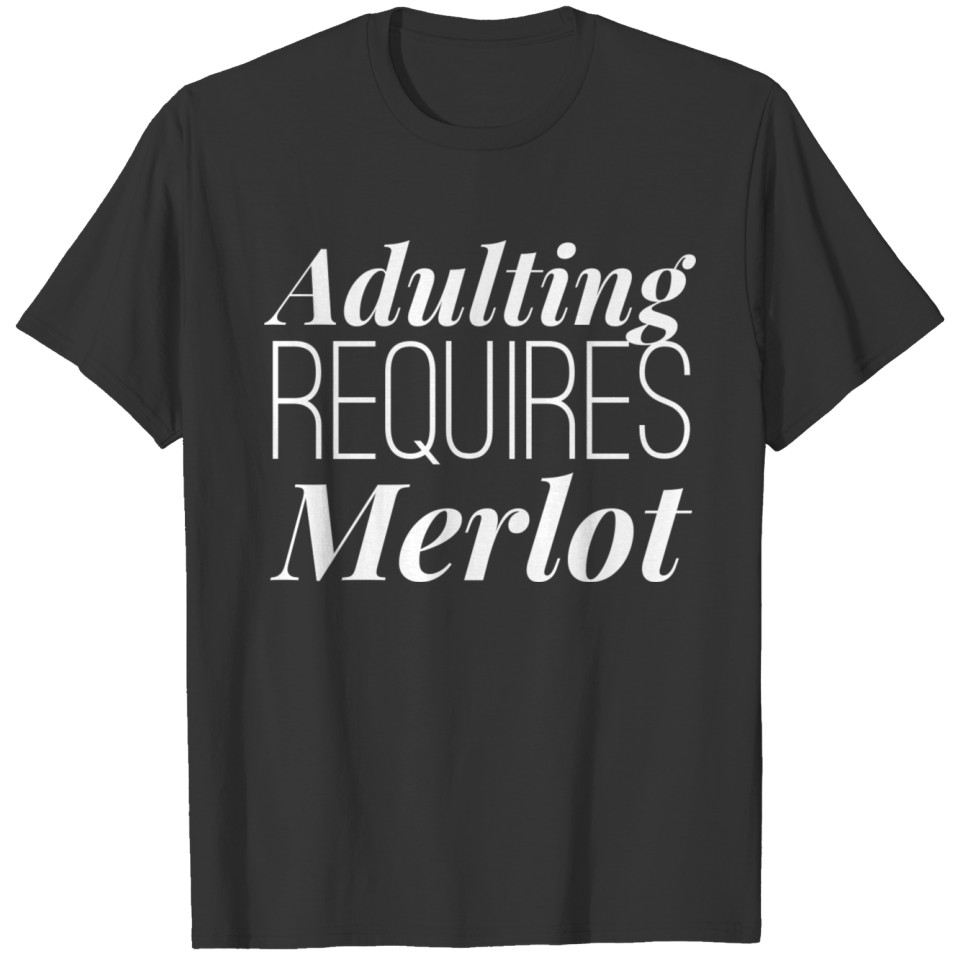 Adulting Requires Merlot T Shirts