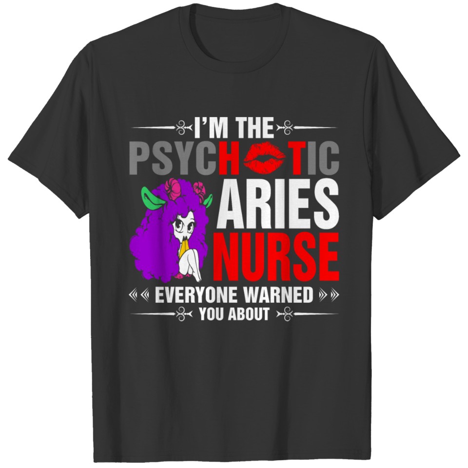 I Am The Psychotic Aries Nurse T-shirt