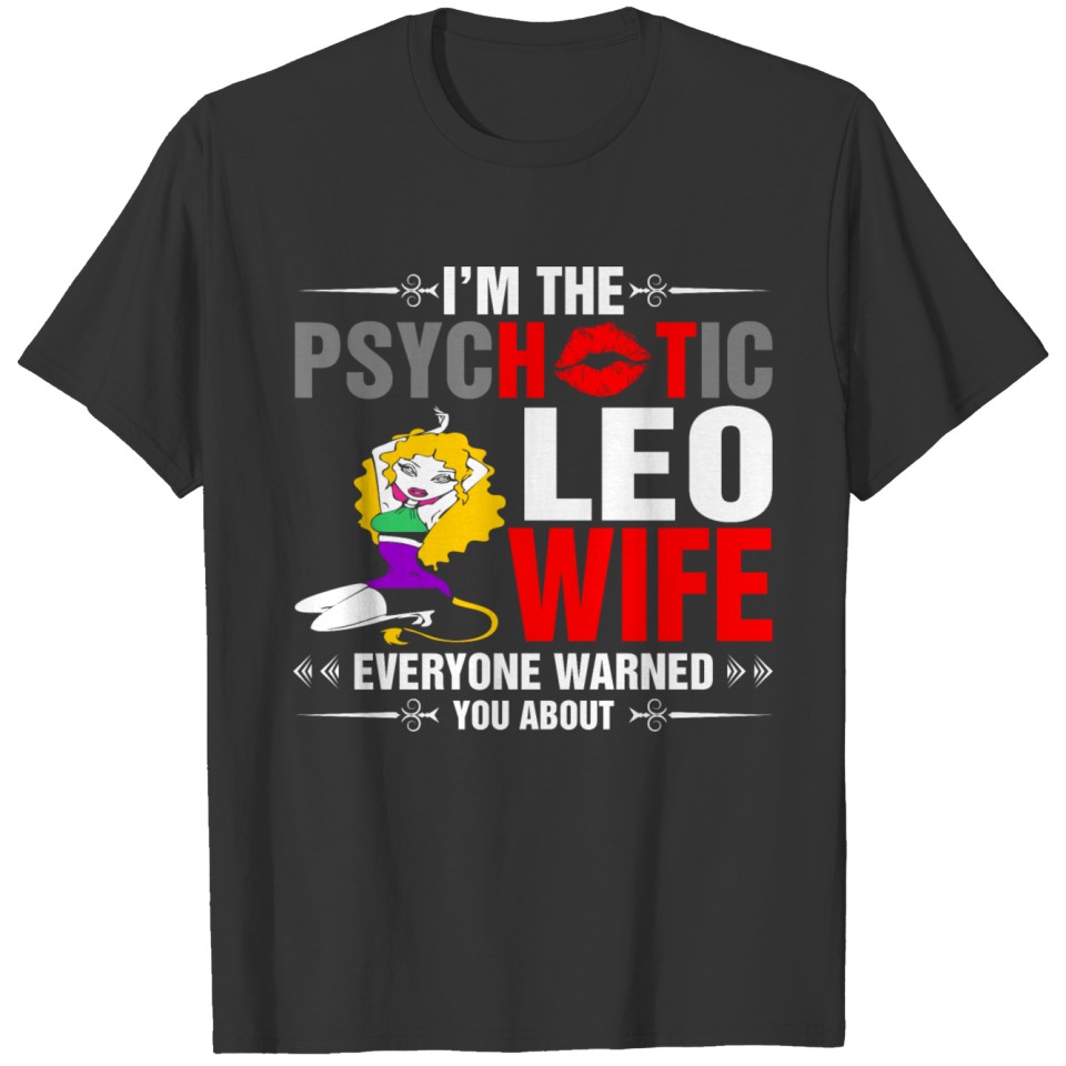 I Am The Psychotic Leo Wife T-shirt