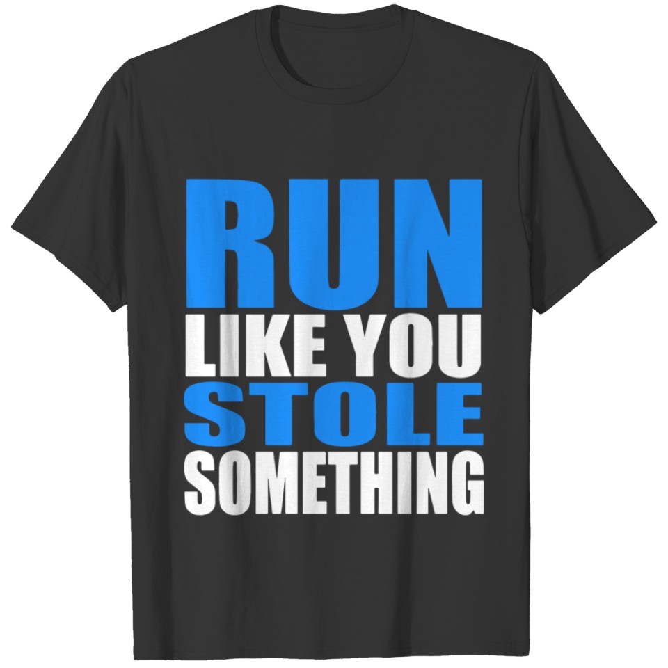 Run like you stole something GYM WORKOUT JOG RUNNI T-shirt