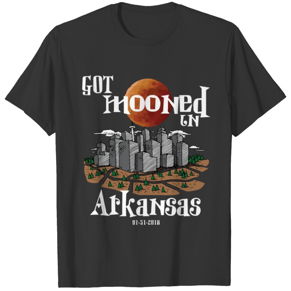 Got Mooned in Arkansas AR Lunar Eclipse 2018 T-shirt