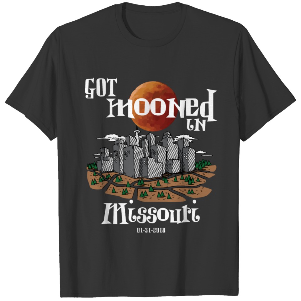 Got Mooned in Missouri MO Lunar Eclipse 2018 T-shirt