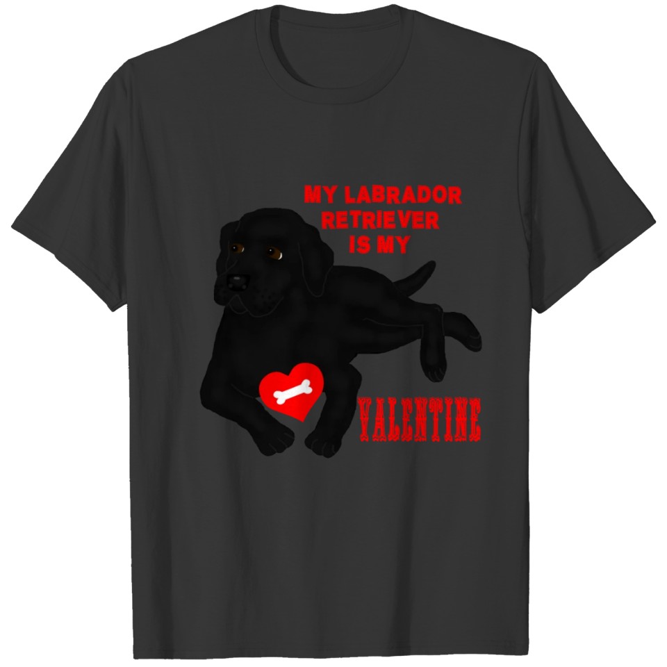 "My Labrador Retriever Is My Valentine" T-shirt
