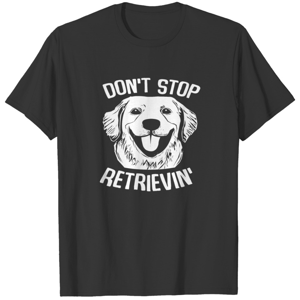 Don t Stop Retrieving Shirt Funny Golden Retriev T-shirt