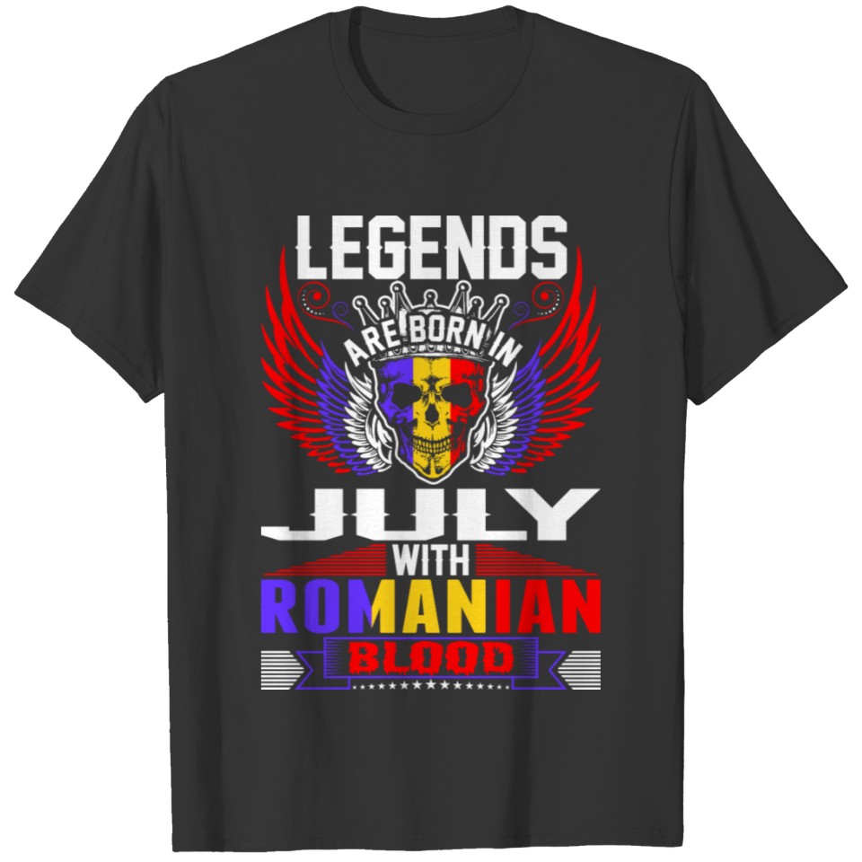 Legends Are Born In July With Romanian Blood T-shirt
