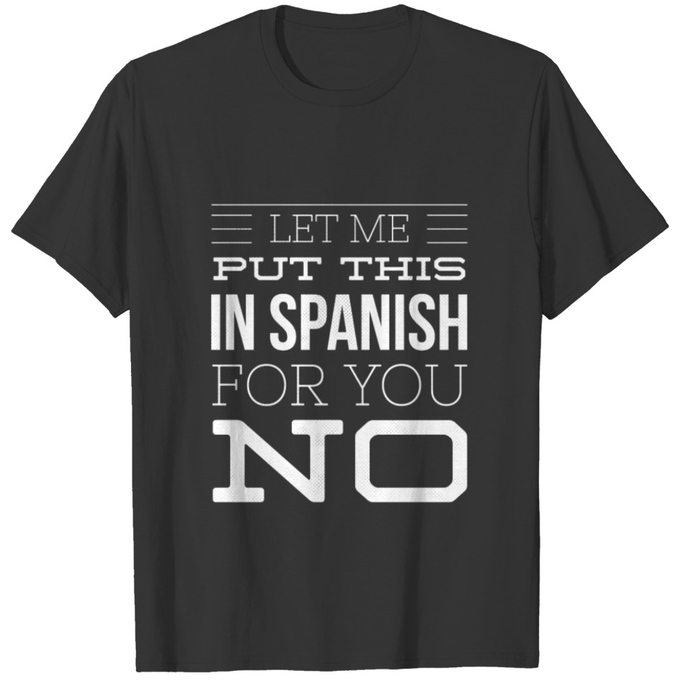 Let me put this in spanish for You NO T-shirt