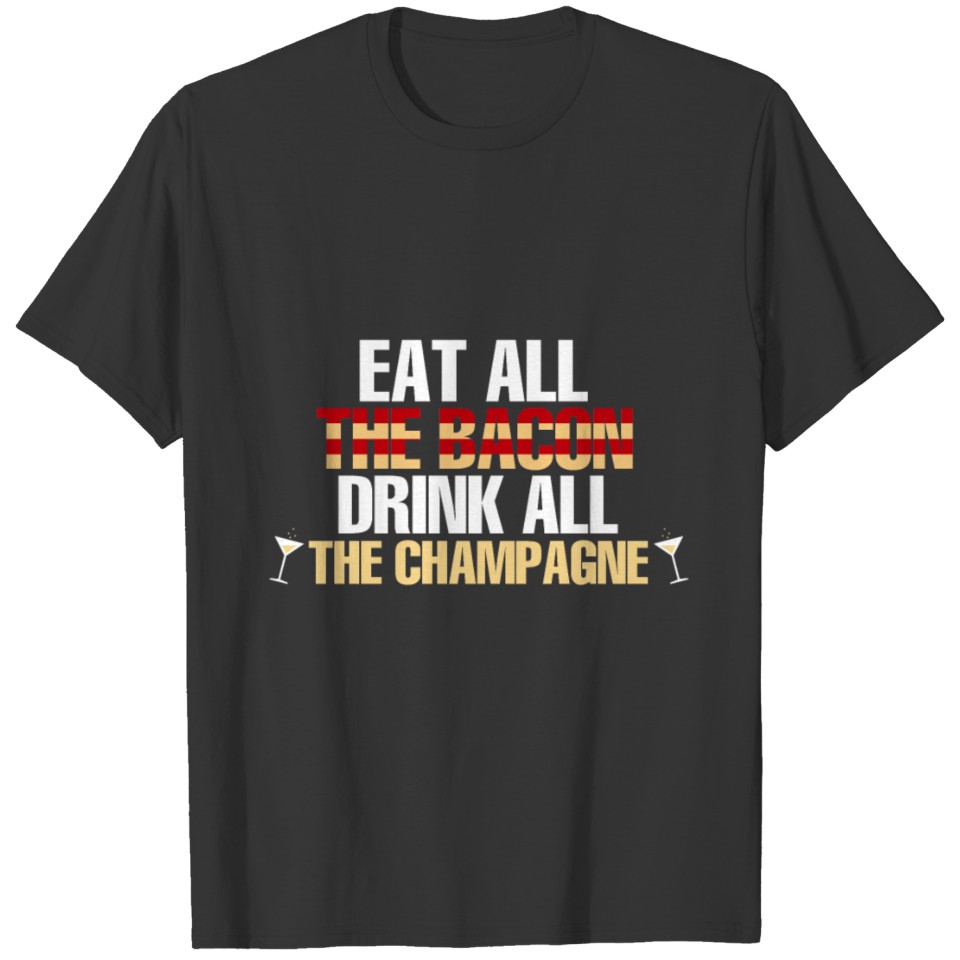 Gift For Bacon And Champagne Lover. T-shirt