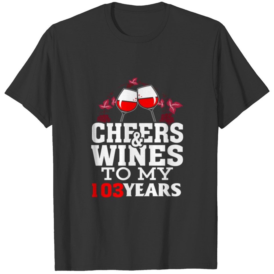 Cheer wine to my 103 years birthday gif T-shirt