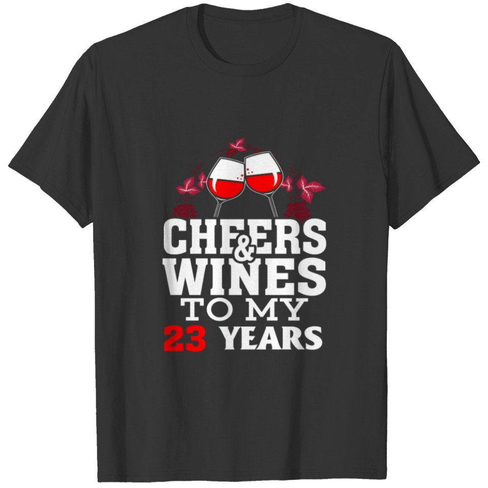 Cheer wine to my 23 years birthday gift T-shirt