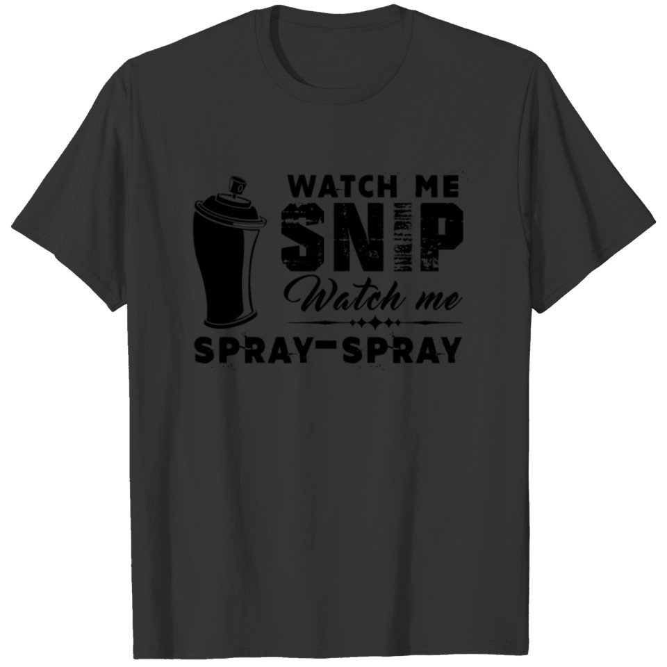 Watch Me Snip Watch Me Spray-Spray Shirt T-shirt