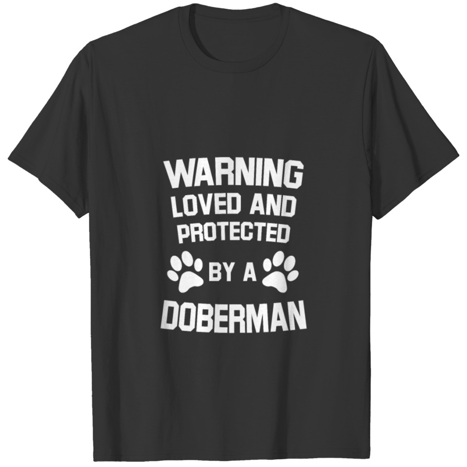Loved And Protected By A Doberman T Shirts