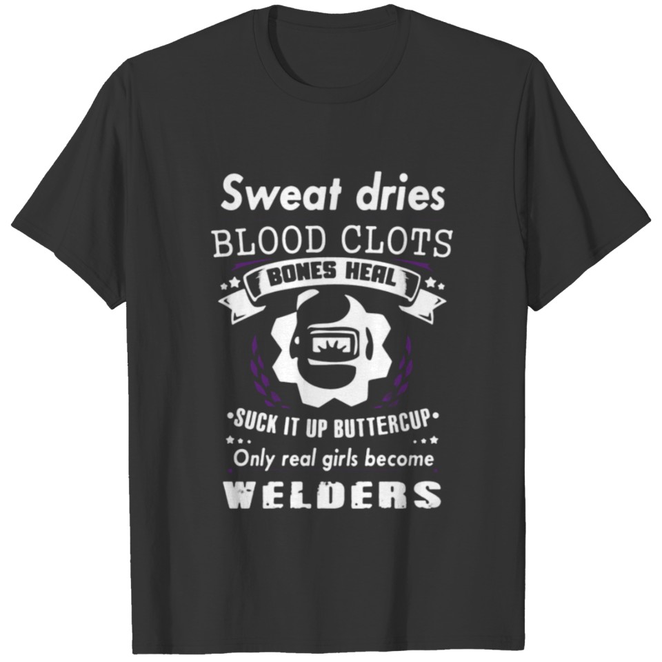 Bones Heal Only Real Girls Become Welders T-shirt T-shirt