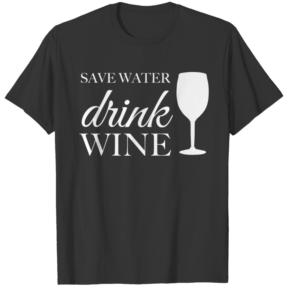 Save Water drink Wine / Gift Idea T-shirt