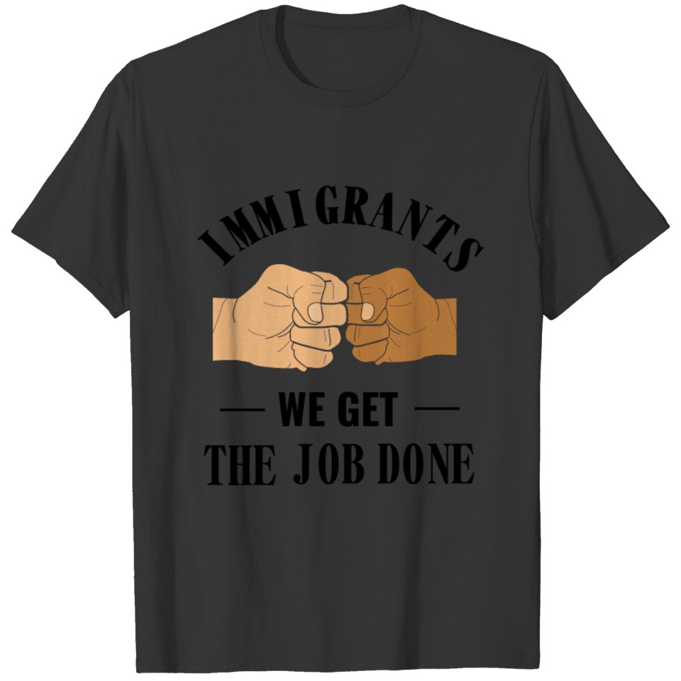 Immigrants Get The Job Done Diversity Designs T-shirt
