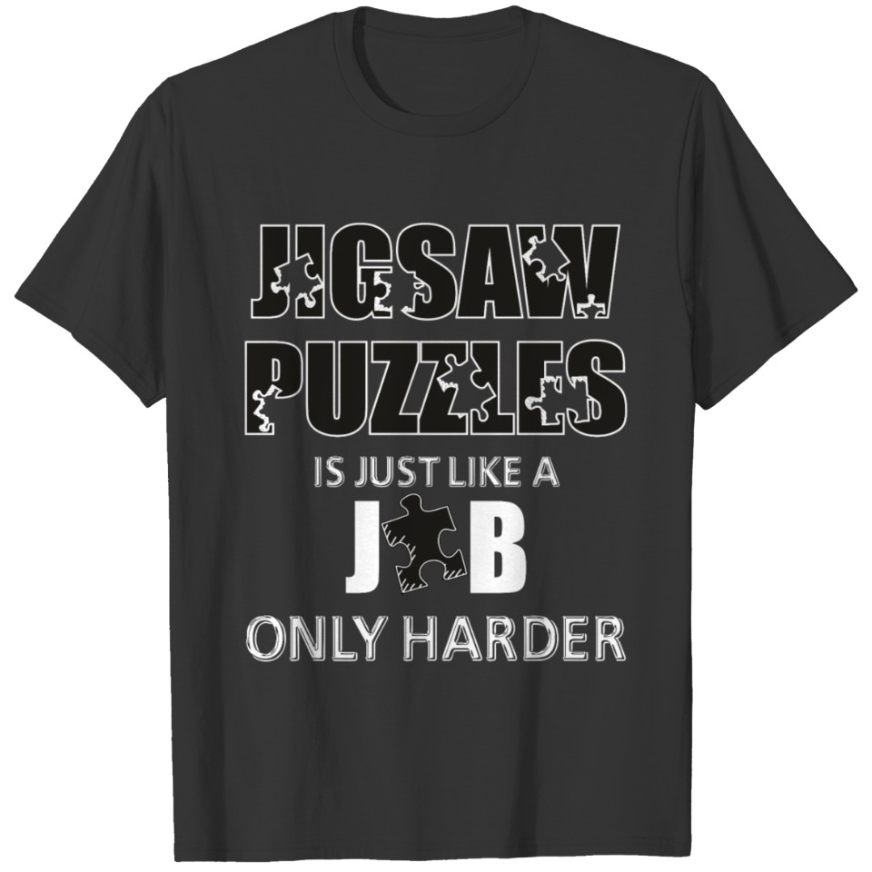 Jigsaw Puzzles - Jigsaw Puzzles is Just Like a Job T-shirt