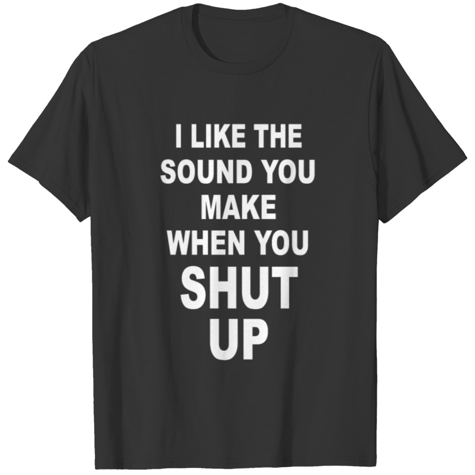 i like the sound Funny Saying T-shirt