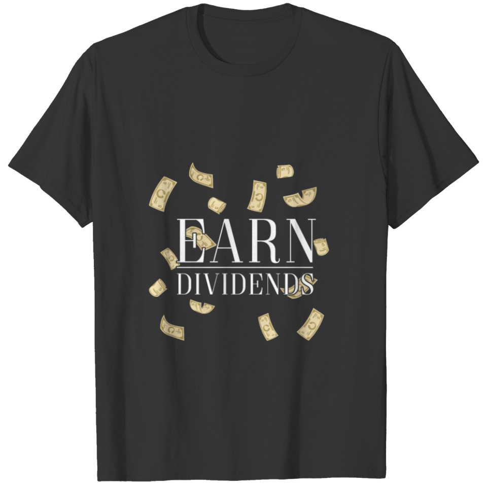 Earn Dividends gift speculation love money trade T-shirt