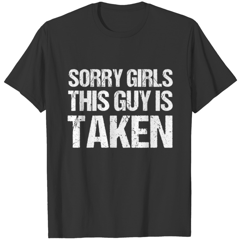 Sorry Girls This Guy Is Taken T shirt T-shirt