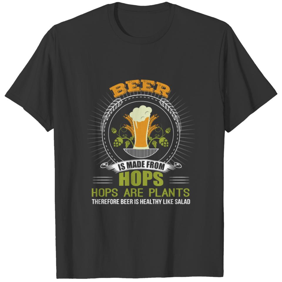 Beer is made freom hops plant beer is healthy T-shirt