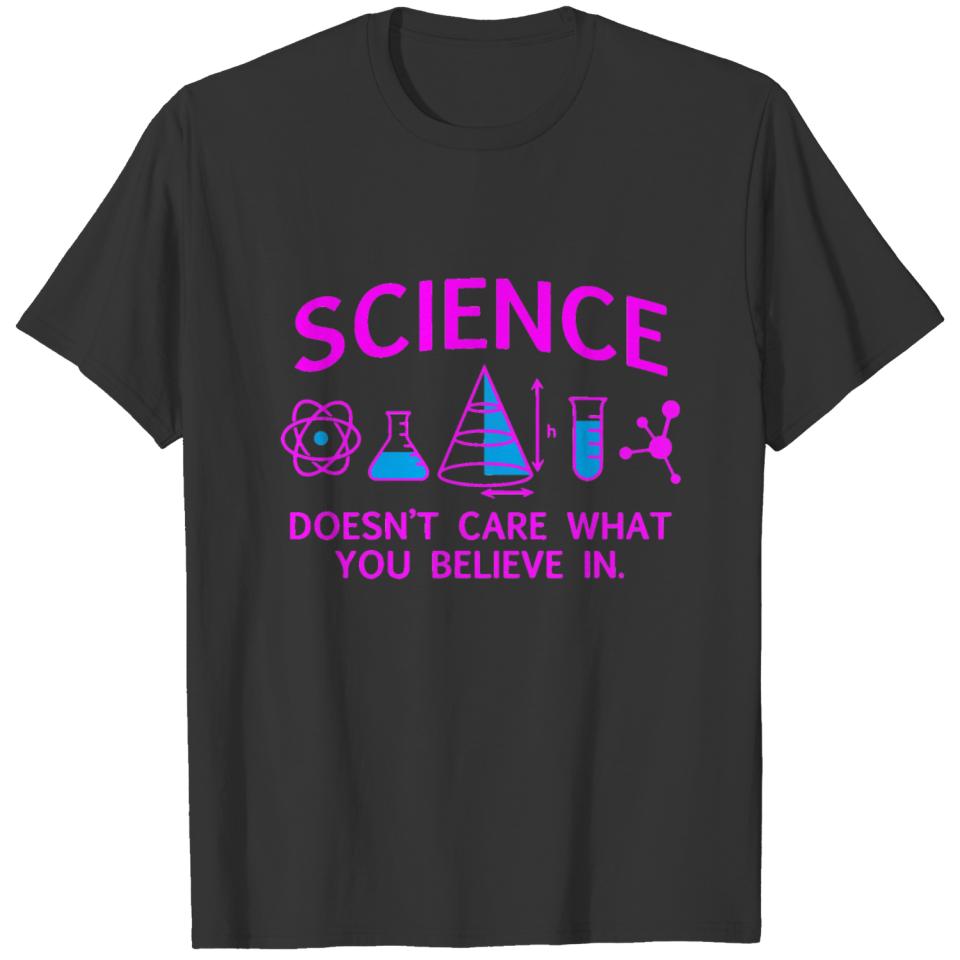 Science Doesn t Care What You Believe In T Shirt T-shirt